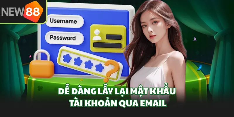 Dễ dàng lấy lại mật khẩu tài khoản qua email